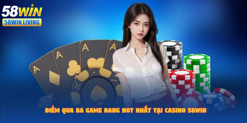 Những tựa game hàng đầu tại casino 58win