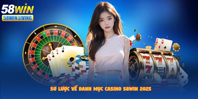 Giới thiệu sảnh casino 58win