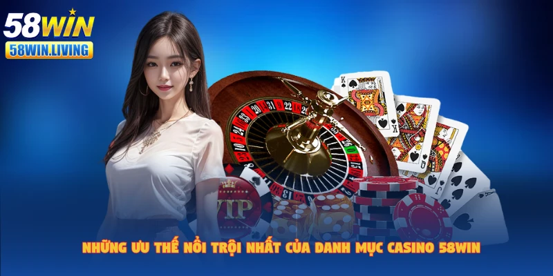 Những điểm sáng giá của casino 58win