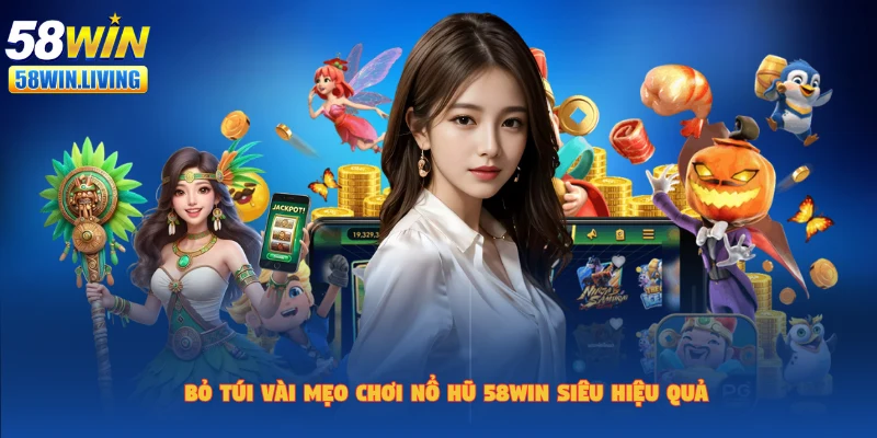 Bật mí bí mật chơi nổ hũ 58win