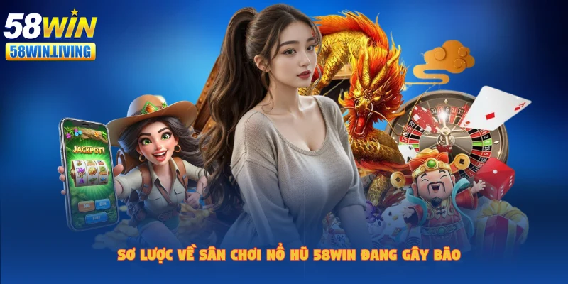 Giới thiệu snahr game nổ hũ 58win