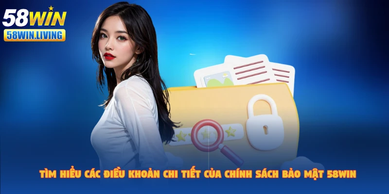 Tìm hiểu các nội dung trong chính sách bảo mật 58win