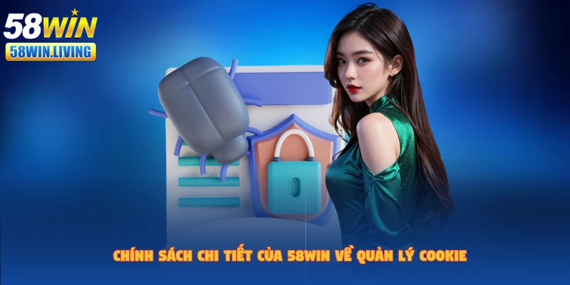 Chính sách bảo mật 58win quy định rõ về chế độ cookie