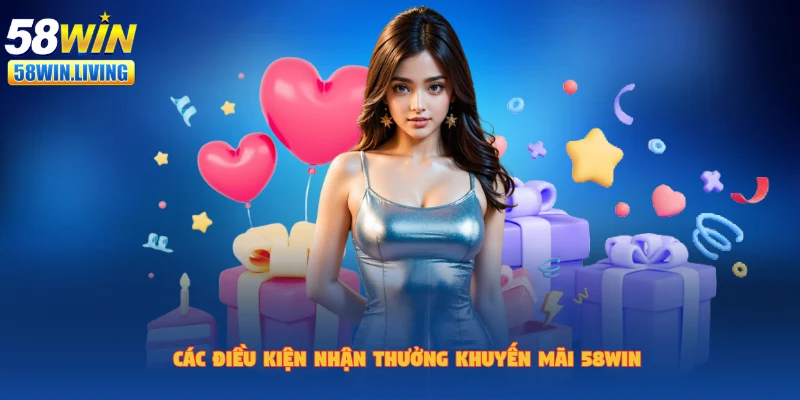 Chi tiết về điều kiện để hội viên nhận khuyến mãi 58win