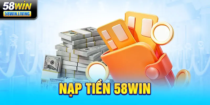 Nạp tiền 58win