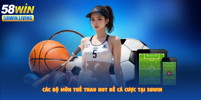 Sự lựa chọn cá cược đa dạng đến từ thể thao 58win