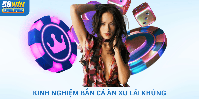 Kinh nghiệm chơi bắn cá ăn xu bách phát bách trúng